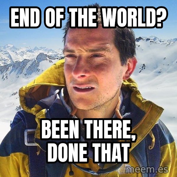 Bear Grylls Loneliness meme: end of the world? / been there, done that