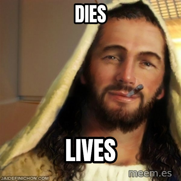 Good Guy Jesus meme: DIES / LIVES