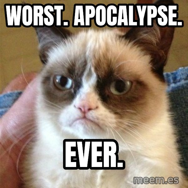 Grumpy Cat  meme: Worst. Apocalypse. / EVER.