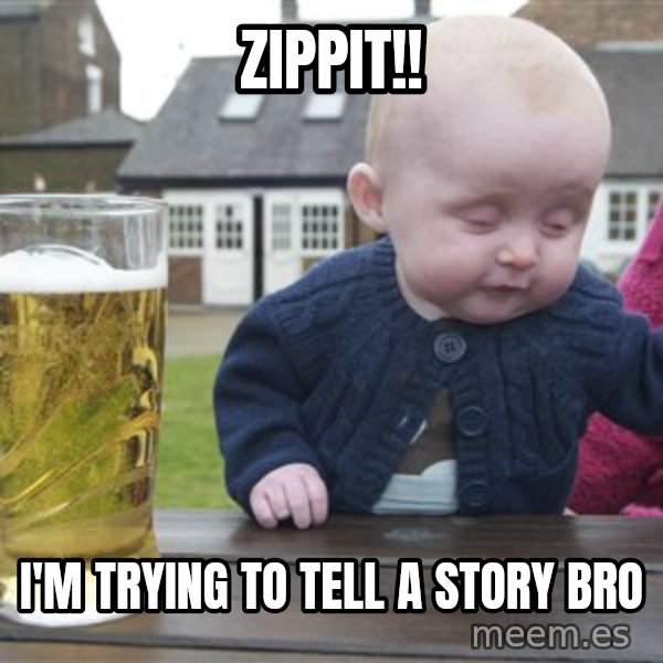 drunk baby 1 meme: zippit!! / i'm trying to tell a story bro