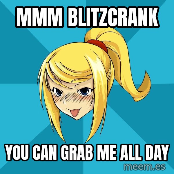 Horney Samus meme: mmm blitzcrank / you can grab me all day