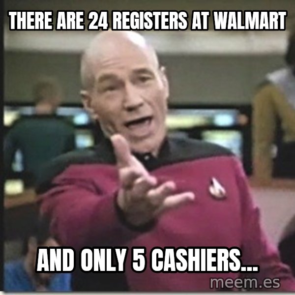 star trek wtf meme: there are 24 registers at walmart / and only 5 cashiers...