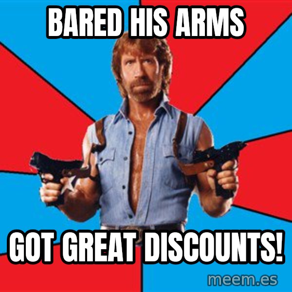 Chuck Norris  meme: Bared his arms / Got great discounts!