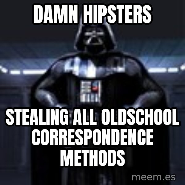 Darth Vader meme: Damn Hipsters / stealing all oldschool correspondence methods