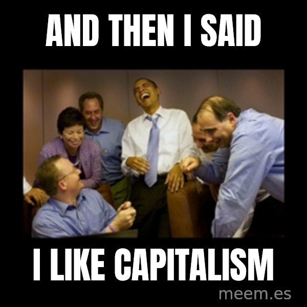 obama laughing  meme: and then i said / i like capitalism
