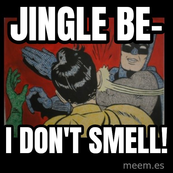 batman slap robin meme: Jingle be- / i don't smell!