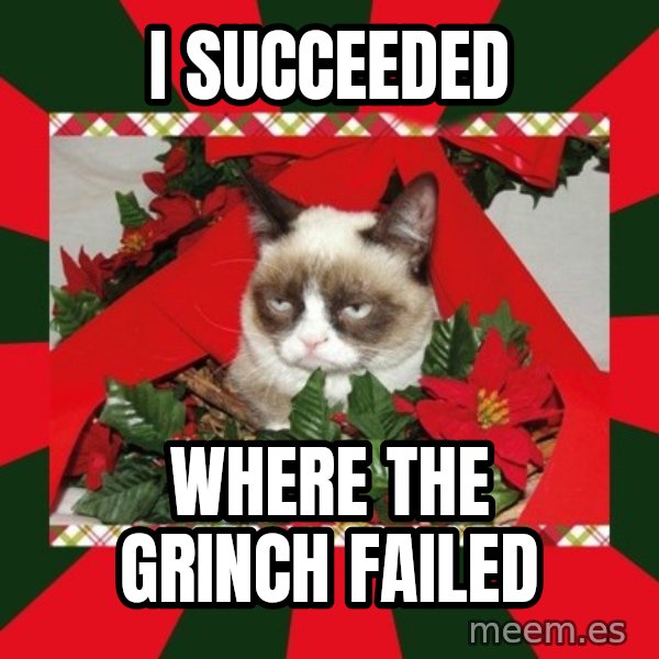 GRUMPY CAT ON CHRISTMAS meme: I succeeded / where the grinch failed