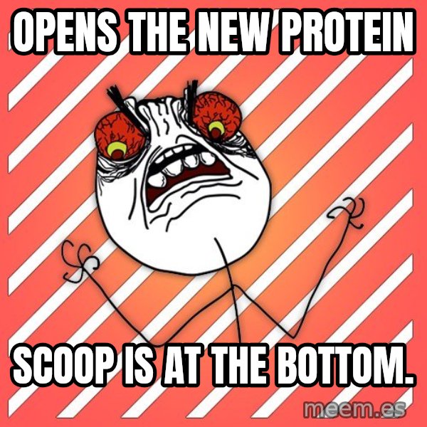 iHate meme: OPENS THE NEW PROTEIN / SCOOP IS AT THE BOTTOM.