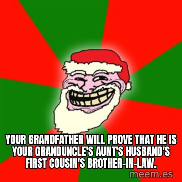 Santa Claus Troll Face meme: your grandfather will prove that he is your granduncle's aunt's husband's first cousin's brother-in-law.