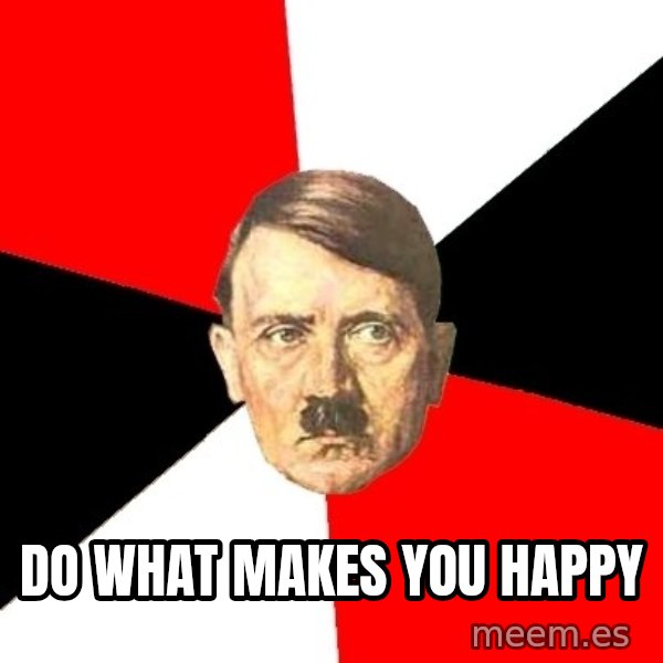 Advice Hitler meme: do what makes you happy
