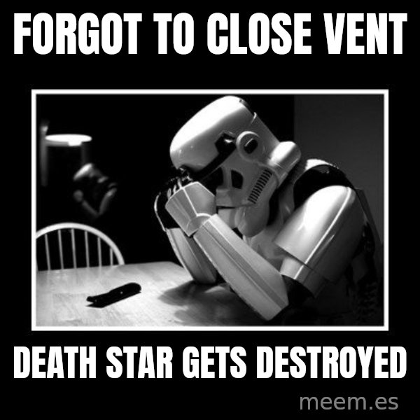 Sad Trooper meme: forgot to close vent / death star gets destroyed
