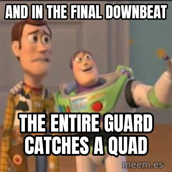 Buzz meme: and in the final downbeat / the entire guard catches a quad