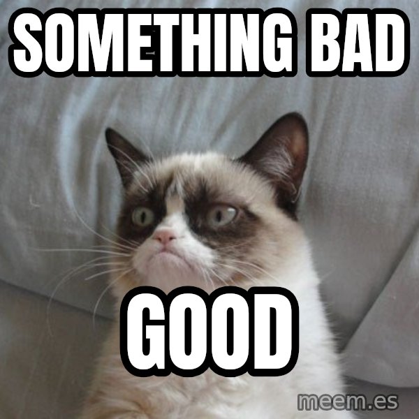 Grumpy cat good meme: something bad / good