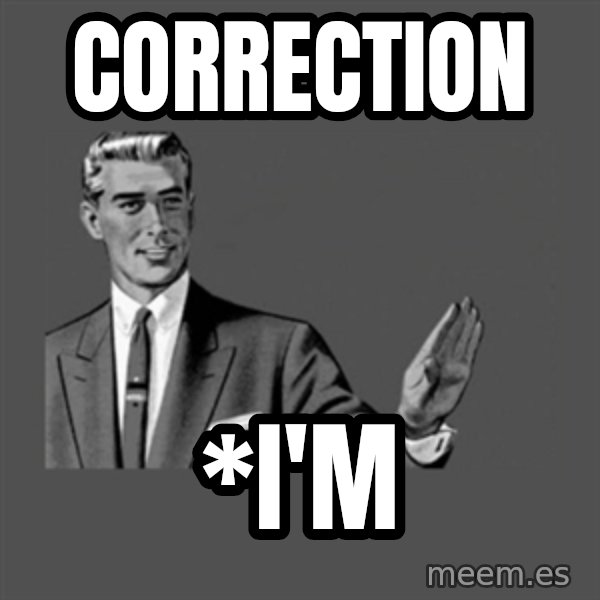 Grammar Guy meme: Correction / *I'm