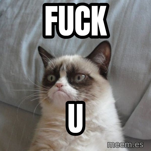 Grumpy cat good meme: fuck / u