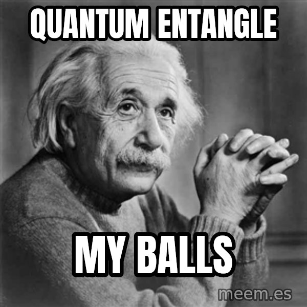 Albert Einstein meme: quantum entangle / my balls