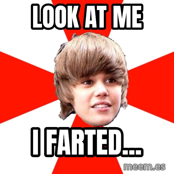 Justin Bieber meme: LOOK AT ME / I FARTED...