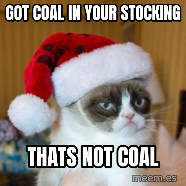 Grumpy Cat Santa Hat meme: got coal in your stocking / thats not coal