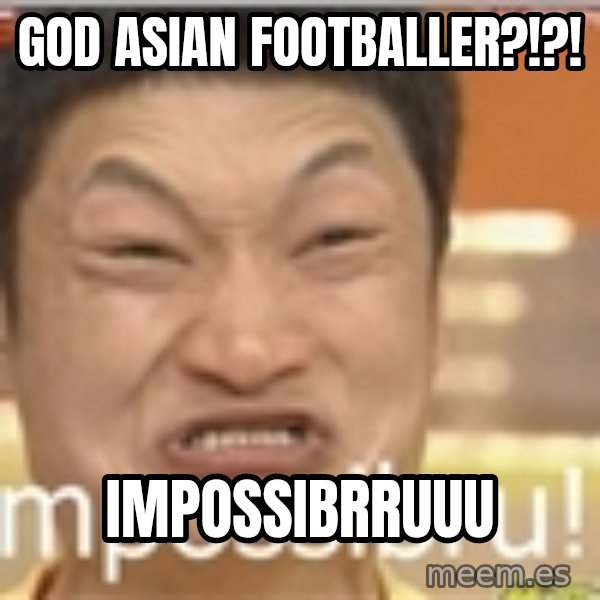 Impossibru Guy meme: god asian footballer?!?! / impossibrruuu
