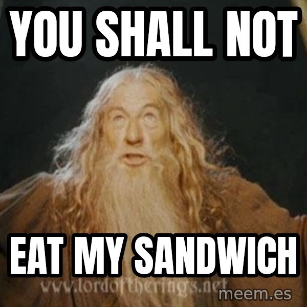 You shall not pass meme: YOU SHALL NOT / EAT MY SANDWICH