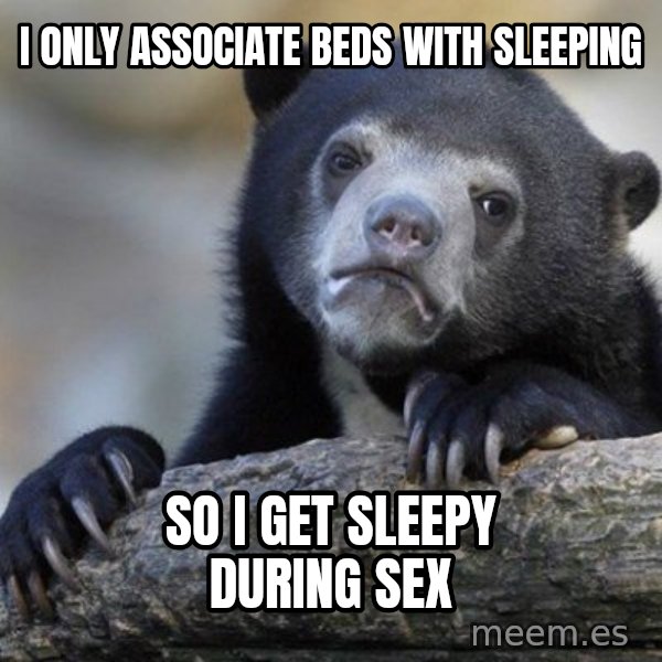 Confession Bear meme: I only assoCiate beds with Sleeping / So i Get sleepy during seX