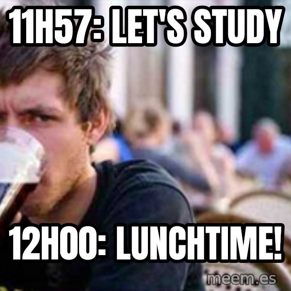 The Lazy College Senior meme: 11h57: let's study / 12h00: lunchtime!