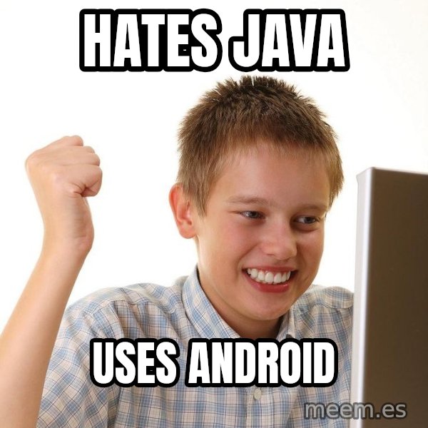 First Day on the internet kid meme: HATES JAVA / USES ANDROID