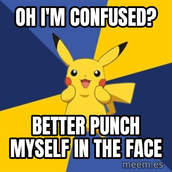 Pokemon Logic  meme: oh i'm confused? / better punch myself in the face