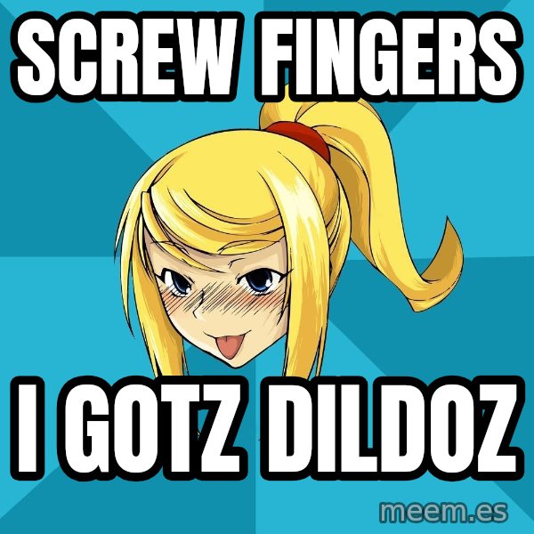 Horney Samus meme: screw fingers / i gotz dildoz