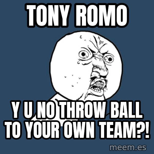 Y U No meme: Tony romo / Y u no throw ball to your own team?!
