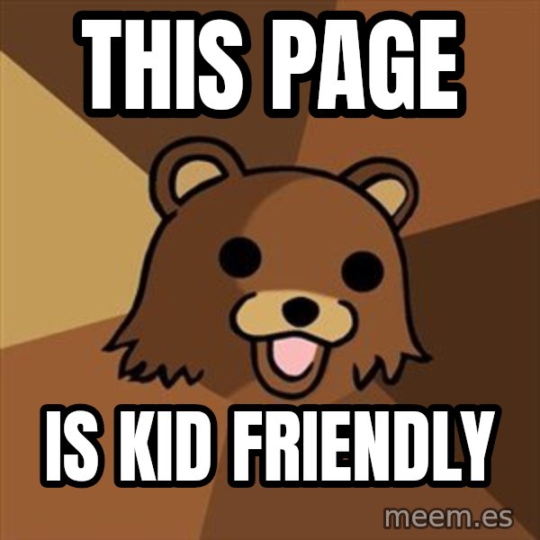 Pedobear meme: This page / is kid friendly