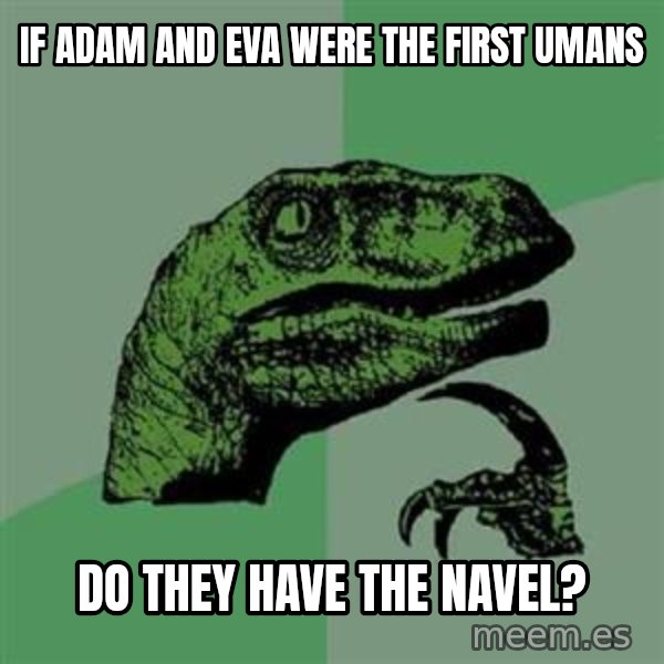 Philosoraptor meme: if adam and eva were the first umans / do they have the navel?
