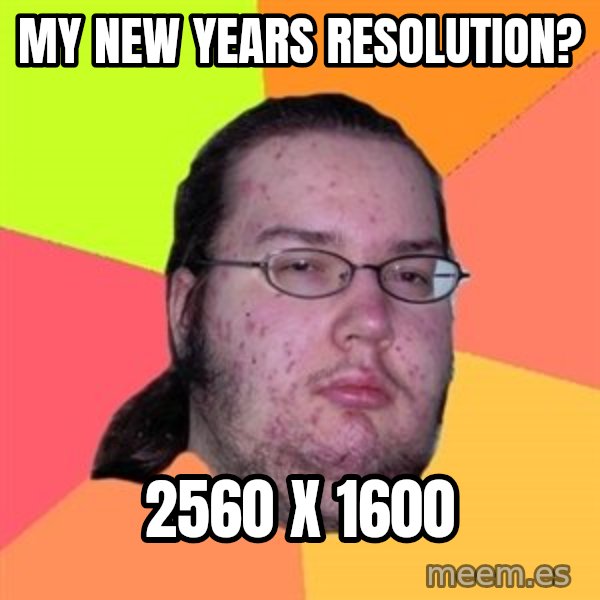 Butthurt Dweller meme: my new years resolution? / 2560 x 1600