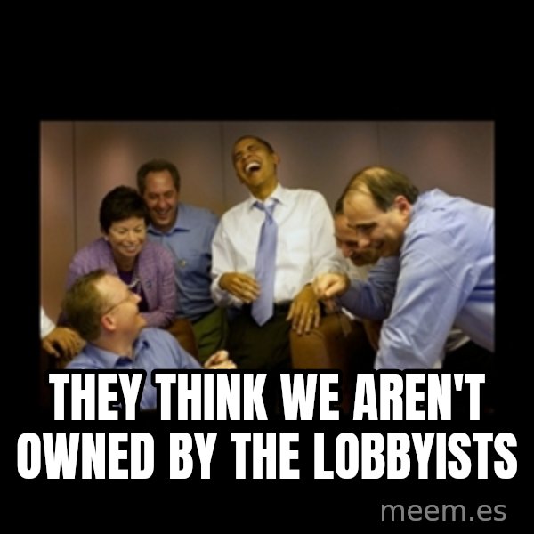 obama laughing  meme: they think we aren't owned by the lobbyists