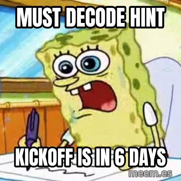 Spongebob What I Learned In Boating School Is meme: Must decode hint / kickoff is in 6 days