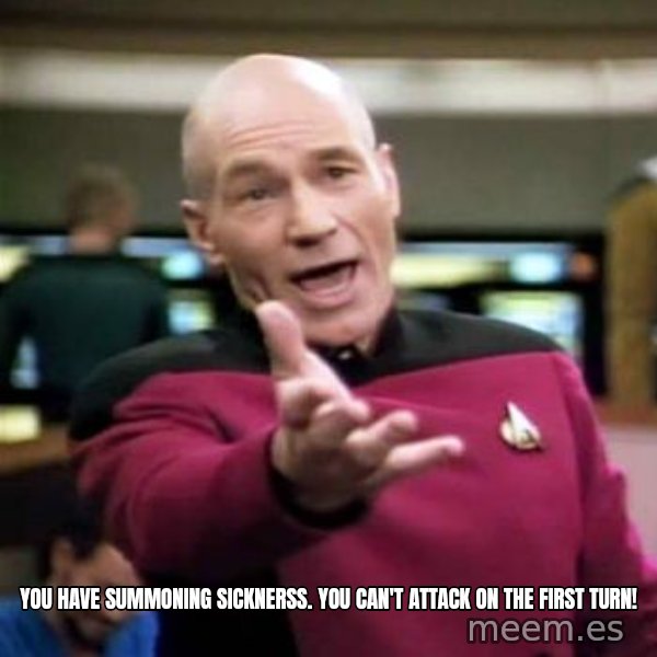 Picard Wtf meme: You have summoning sicknerss. You can't attack on the first turn!