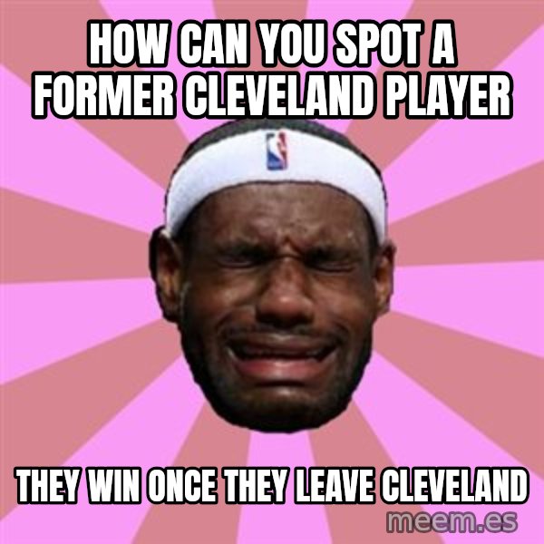 LeBron James meme: how can you spot a former cleveland player / they win once they leave cleveland