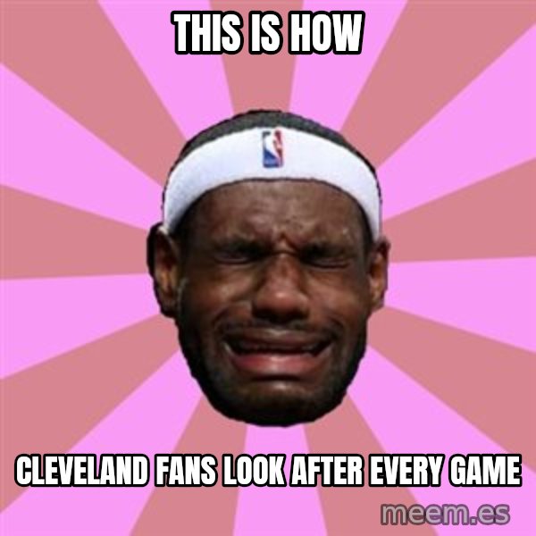 LeBron James meme: this is how / cleveland fans look after every game