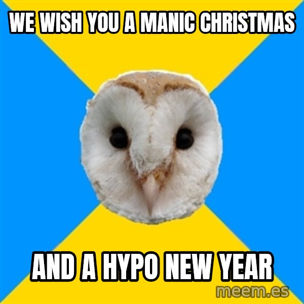 Bipolar Owl meme: we wish you a manic christmas / and a hypo new year