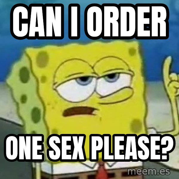 Tough Spongebob meme: Can I order / one sex please?