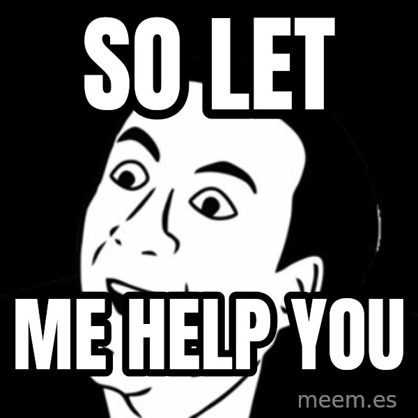 you don't say meme meme: so let / me help you
