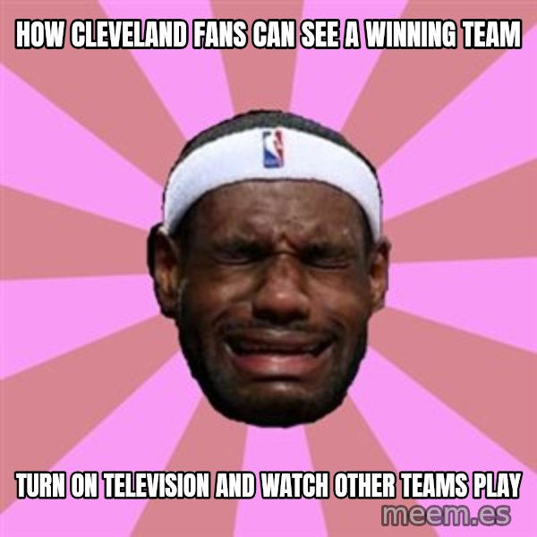 LeBron James meme: how cleveland fans can see a winning team / turn on television and watch other teams play