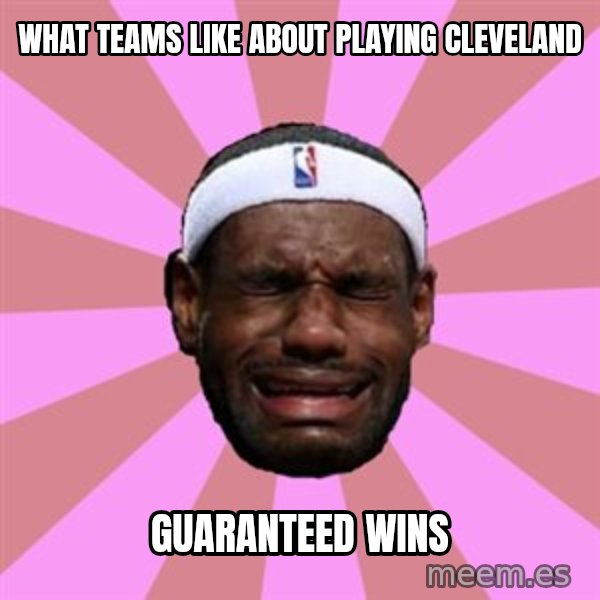 LeBron James meme: what teams like about playing cleveland / guaranteed wins