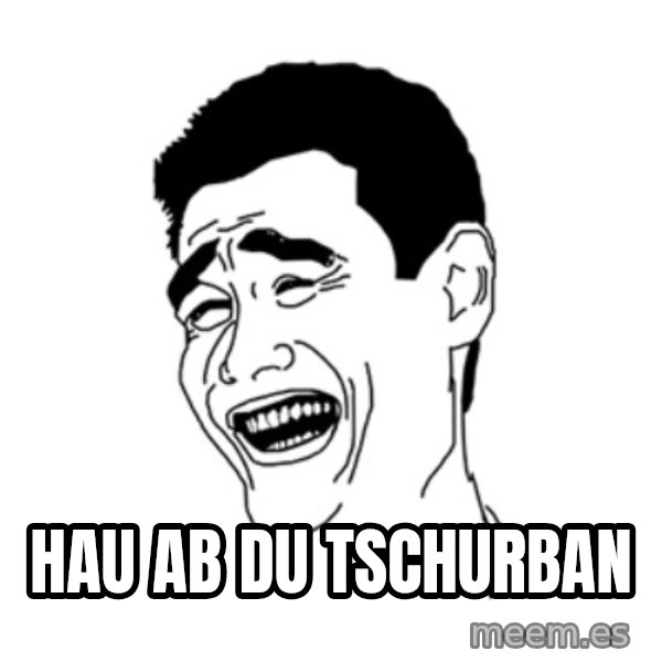 FU*CK THAT GUY meme: HAU AB DU TSCHURBAN
