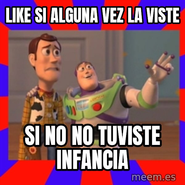 Everywhere meme: LIKE SI ALGUNA VEZ LA VISTE / SI NO NO TUVISTE INFANCIA
