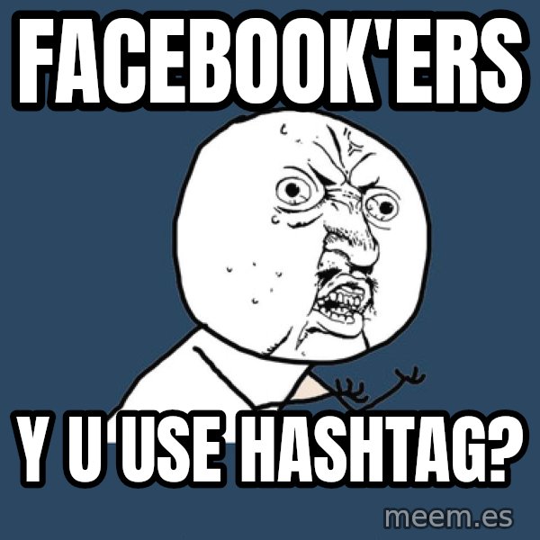 Y U No meme: FACEBOOK'ers / Y U USE  HASHTAG?