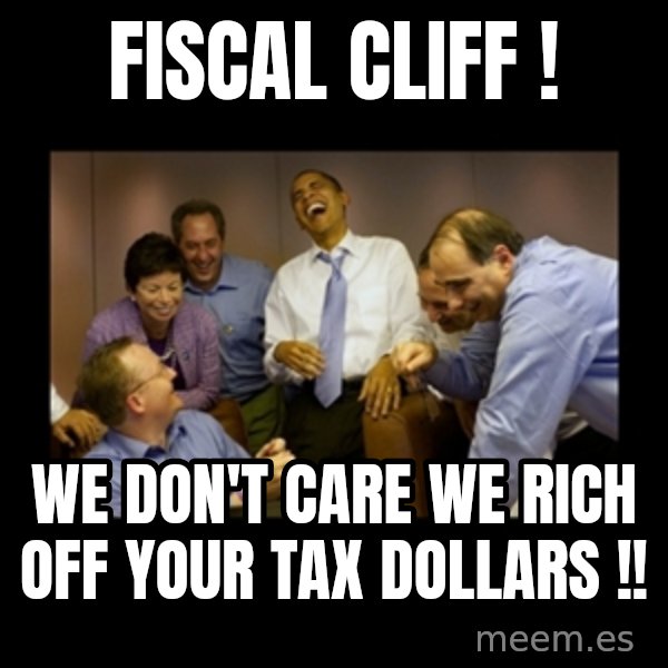 obama laughing  meme: fiscal cliff ! / we don't care we rich off your tax dollars !!