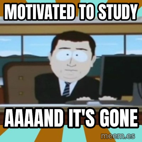 south park aand it's gone meme: motivated to study / aaaand it's gone