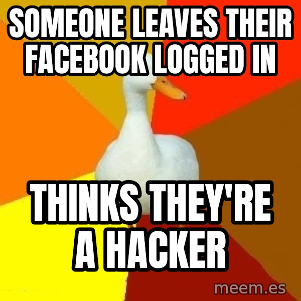 Technologically Impaired Duck meme: someone leaves their facebook logged in / THINKS THEY'RE A HACKER