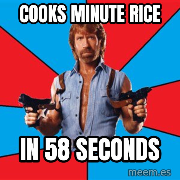 Chuck Norris  meme: cooks minute rice / in 58 seconds